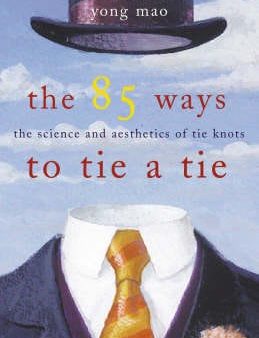 The 85 Ways to Tie a Tie: The Science and Aesthetics of Tie Knots Hot on Sale