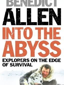 Benedict Allen: Into the Abyss [2007] paperback For Sale