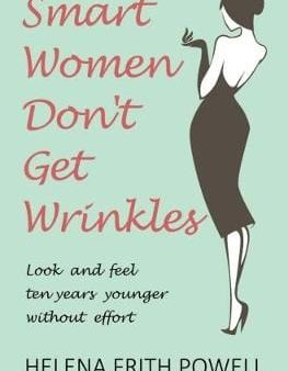 Helena Frith Powell: Smart Women Don t Get Wrinkles [2017] paperback Online