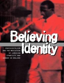 Nicole Toulis: Believing Identity: Pentecostalism and the Mediation of Jamaican Ethnicity and Gender in England (Explorations in Anthropology) [1997] paperback Online Sale