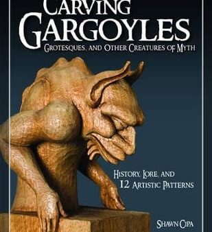 Shawn Cipa: Carving Gargoyles, Grotesques, and Other Creatures of Myth [2009] paperback Online Hot Sale