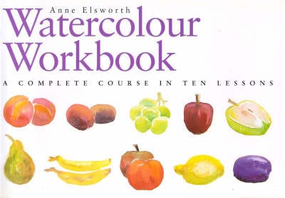 The Watercolour Workbook: A Complete Course in Ten Lessons Hot on Sale